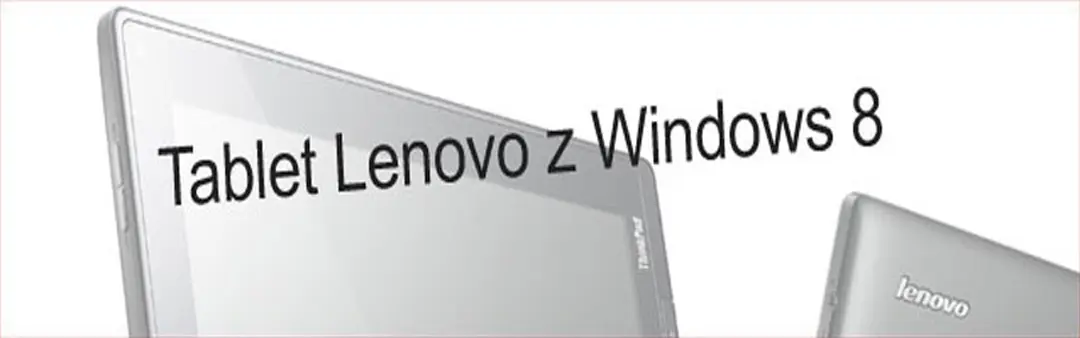 Lenovo Think Pad 2 – kolejny tablet z Windowsem 8