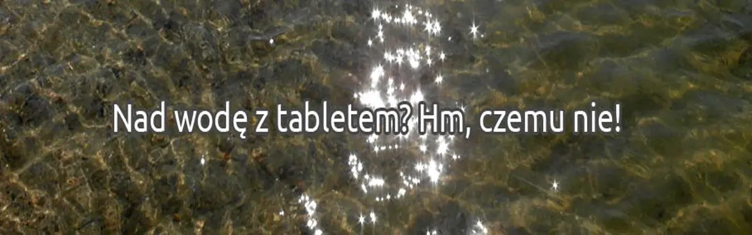 Podróżowanie z tabletem – garść inspiracji